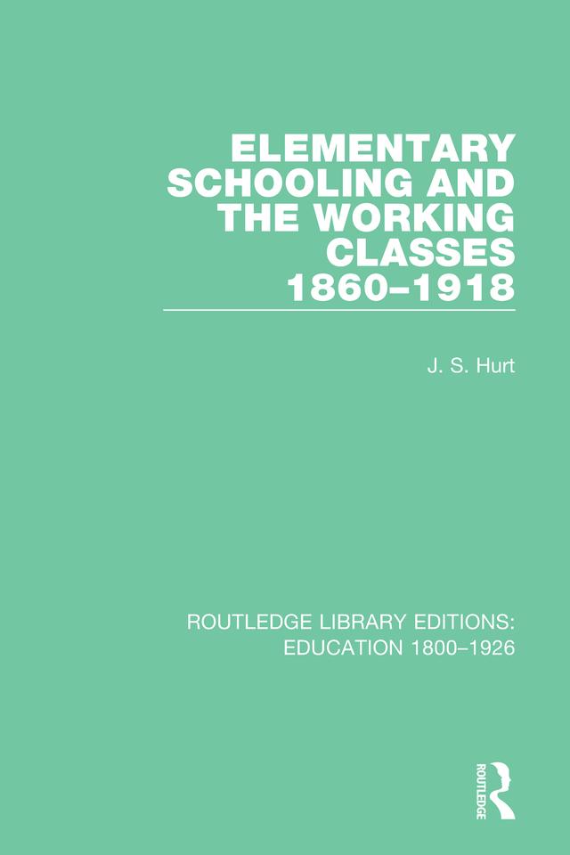 Elementary Schooling and the Working Classes 1860-1918