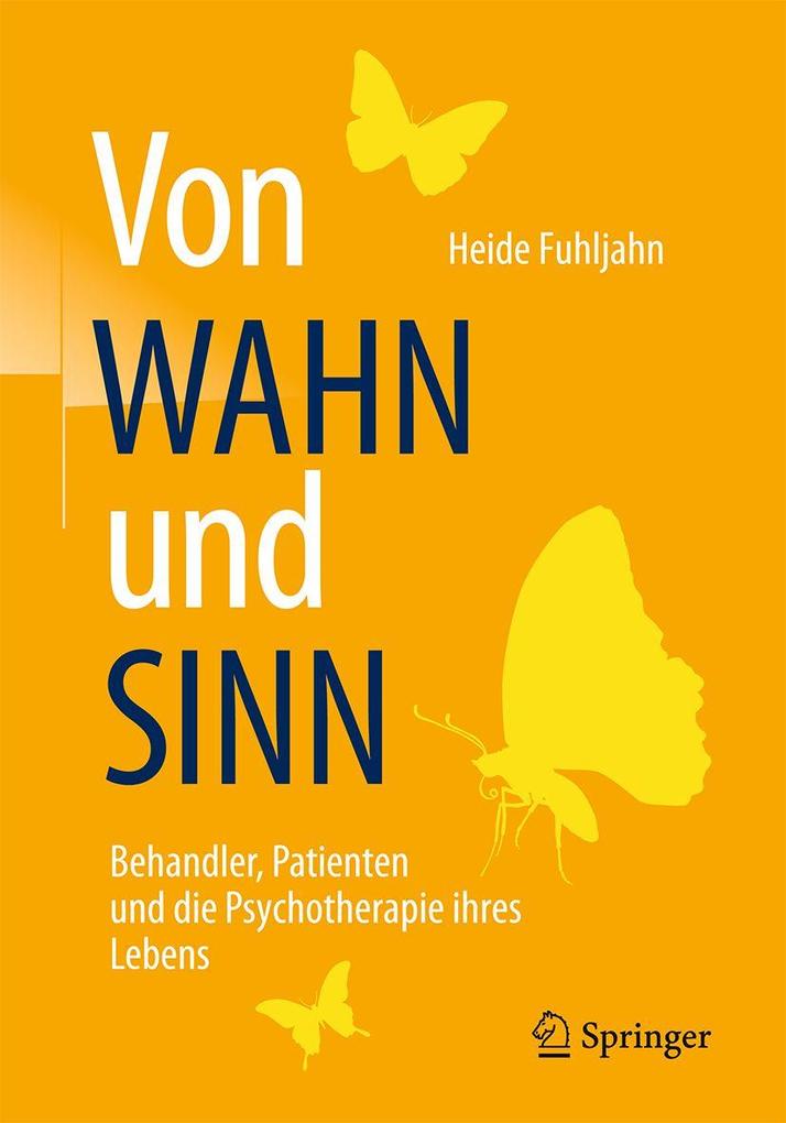 Von WAHN und SINN - Behandler Patienten und die Psychotherapie ihres Lebens