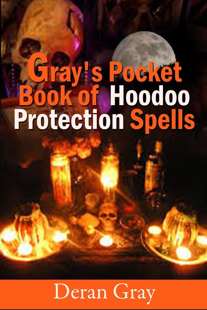 Gray‘s Pocket Book of Hoodoo Protection Spells