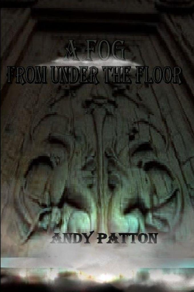 A Fog From Under the Floor