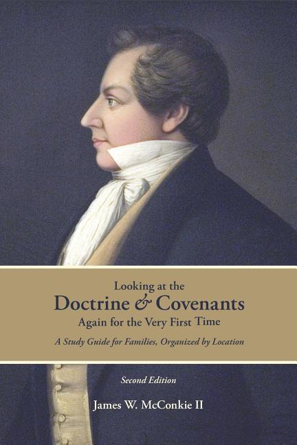 Looking at the Doctrine and Covenants Again for the Very First Time: A Study Guide for Families Organized by Location
