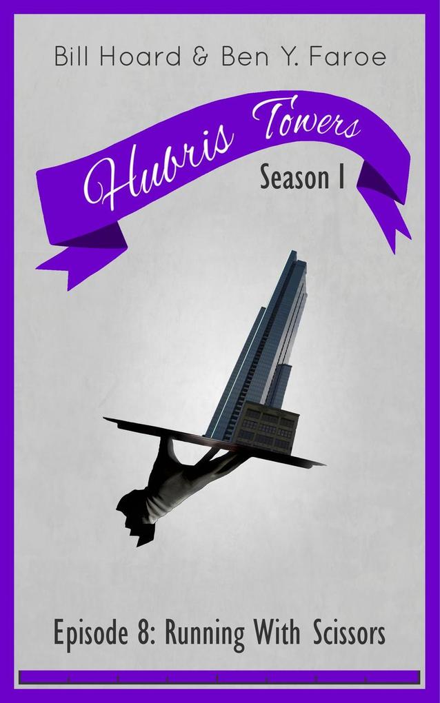 Hubris Towers Season 1 Episode 8: Running With Scissors