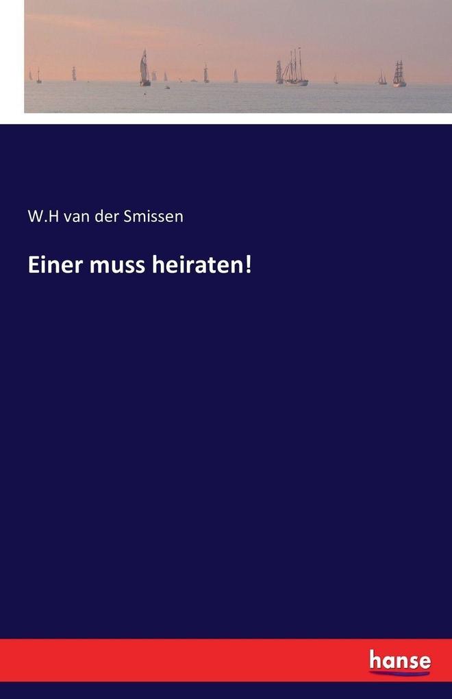 Einer muss heiraten!