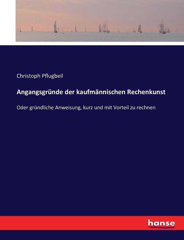 Angangsgründe der kaufmännischen Rechenkunst