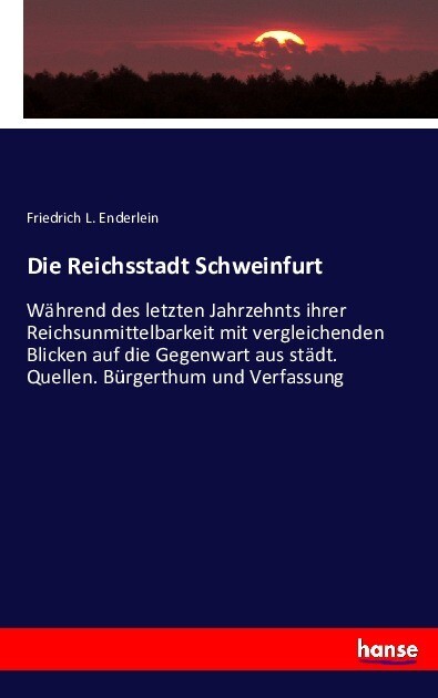 Die Reichsstadt Schweinfurt - Friedrich L. Enderlein