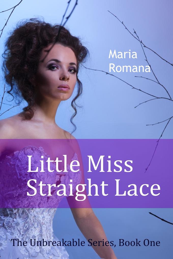 Little Miss Straight Lace Book One of the Unbreakable Series (Free Romantic Suspense)