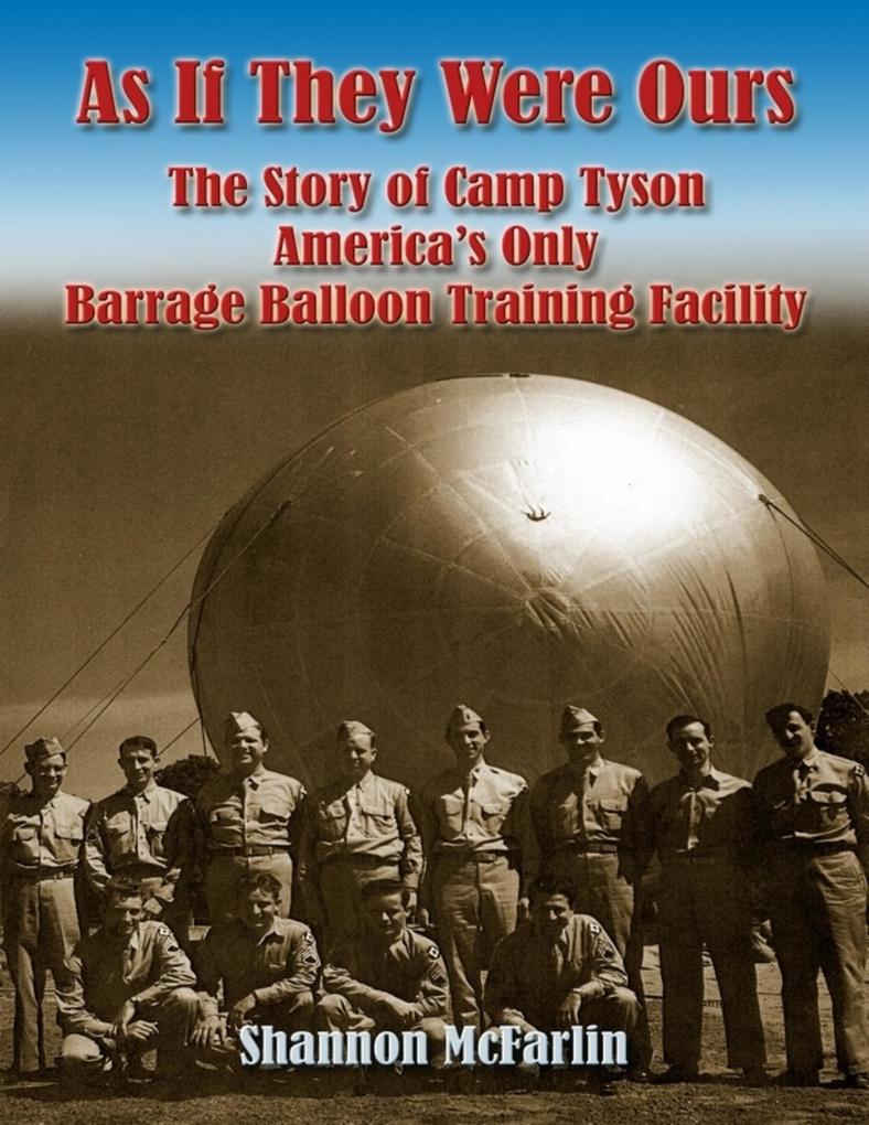 As If They Were Ours: The Story of Camp Tyson - America‘s Only Barrage Balloon Training Facility