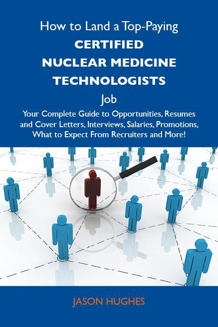 How to Land a Top-Paying Certified nuclear medicine technologists Job: Your Complete Guide to Opportunities Resumes and Cover Letters Interviews Salaries Promotions What to Expect From Recruiters and More