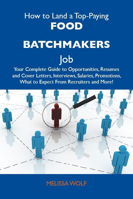 How to Land a Top-Paying Food batchmakers Job: Your Complete Guide to Opportunities Resumes and Cover Letters Interviews Salaries Promotions What to Expect From Recruiters and More