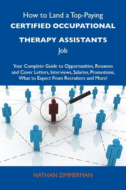 How to Land a Top-Paying Certified occupational therapy assistants Job: Your Complete Guide to Opportunities Resumes and Cover Letters Interviews Salaries Promotions What to Expect From Recruiters and More