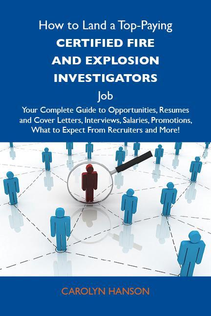 How to Land a Top-Paying Certified fire and explosion investigators Job: Your Complete Guide to Opportunities Resumes and Cover Letters Interviews Salaries Promotions What to Expect From Recruiters and More