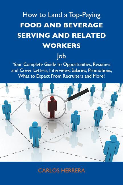 How to Land a Top-Paying Food and beverage serving and related workers Job: Your Complete Guide to Opportunities Resumes and Cover Letters Interviews Salaries Promotions What to Expect From Recruiters and More