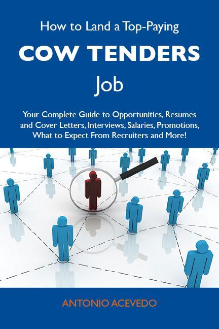 How to Land a Top-Paying Cow tenders Job: Your Complete Guide to Opportunities Resumes and Cover Letters Interviews Salaries Promotions What to Expect From Recruiters and More