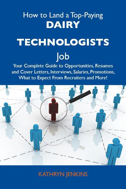 How to Land a Top-Paying Dairy technologists Job: Your Complete Guide to Opportunities Resumes and Cover Letters Interviews Salaries Promotions What to Expect From Recruiters and More