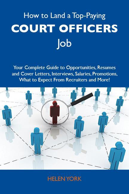 How to Land a Top-Paying Court officers Job: Your Complete Guide to Opportunities Resumes and Cover Letters Interviews Salaries Promotions What to Expect From Recruiters and More