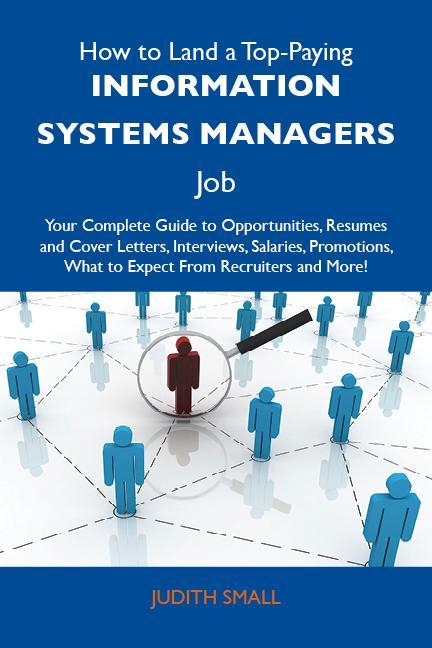 How to Land a Top-Paying Information systems managers Job: Your Complete Guide to Opportunities Resumes and Cover Letters Interviews Salaries Promotions What to Expect From Recruiters and More