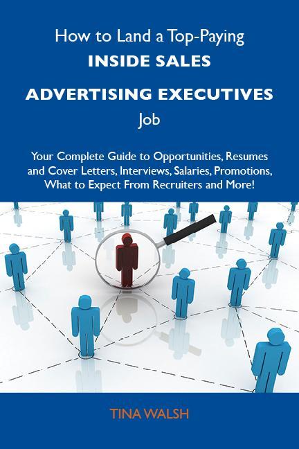 How to Land a Top-Paying Inside sales advertising executives Job: Your Complete Guide to Opportunities Resumes and Cover Letters Interviews Salaries Promotions What to Expect From Recruiters and More