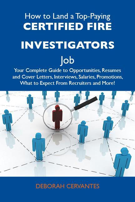 How to Land a Top-Paying Certified fire investigators Job: Your Complete Guide to Opportunities Resumes and Cover Letters Interviews Salaries Promotions What to Expect From Recruiters and More