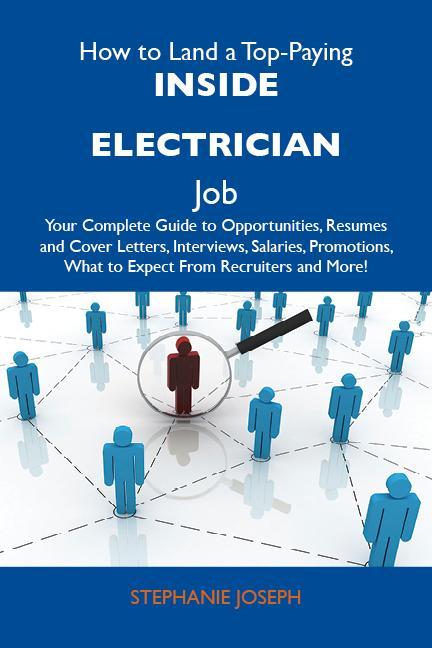 How to Land a Top-Paying Inside electrician Job: Your Complete Guide to Opportunities Resumes and Cover Letters Interviews Salaries Promotions What to Expect From Recruiters and More