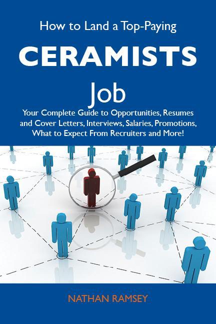 How to Land a Top-Paying Ceramists Job: Your Complete Guide to Opportunities Resumes and Cover Letters Interviews Salaries Promotions What to Expect From Recruiters and More