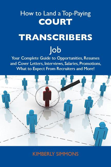 How to Land a Top-Paying Court transcribers Job: Your Complete Guide to Opportunities Resumes and Cover Letters Interviews Salaries Promotions What to Expect From Recruiters and More