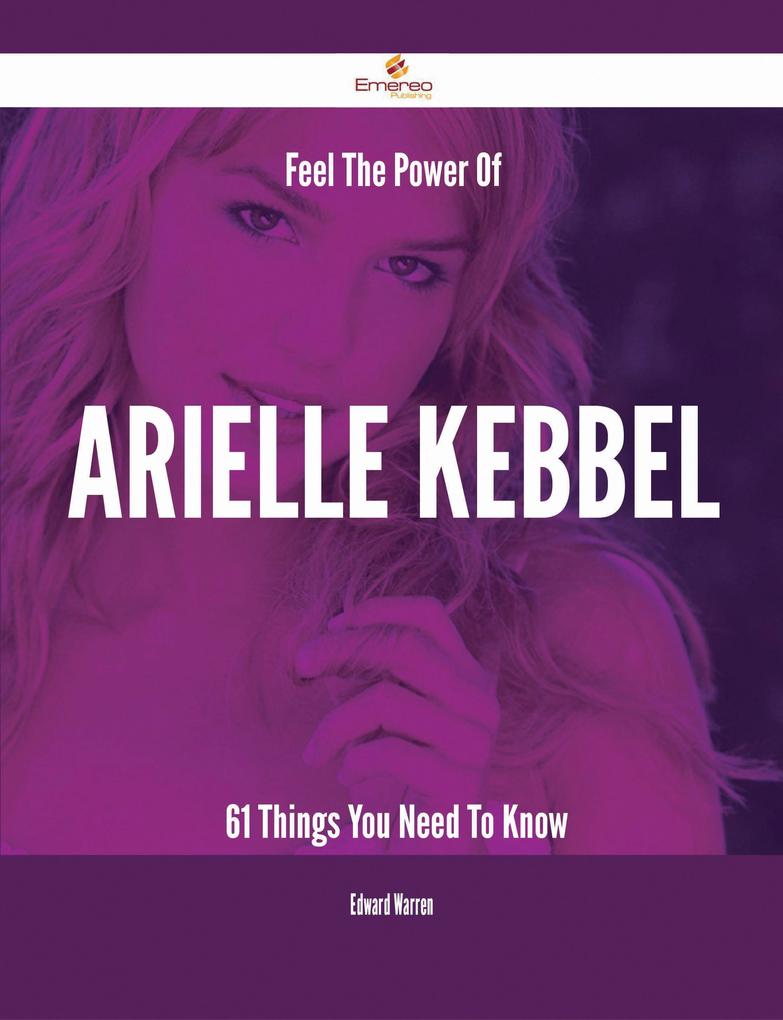 Feel The Power Of Arielle Kebbel - 61 Things You Need To Know