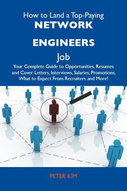 How to Land a Top-Paying Network engineers Job: Your Complete Guide to Opportunities Resumes and Cover Letters Interviews Salaries Promotions What to Expect From Recruiters and More