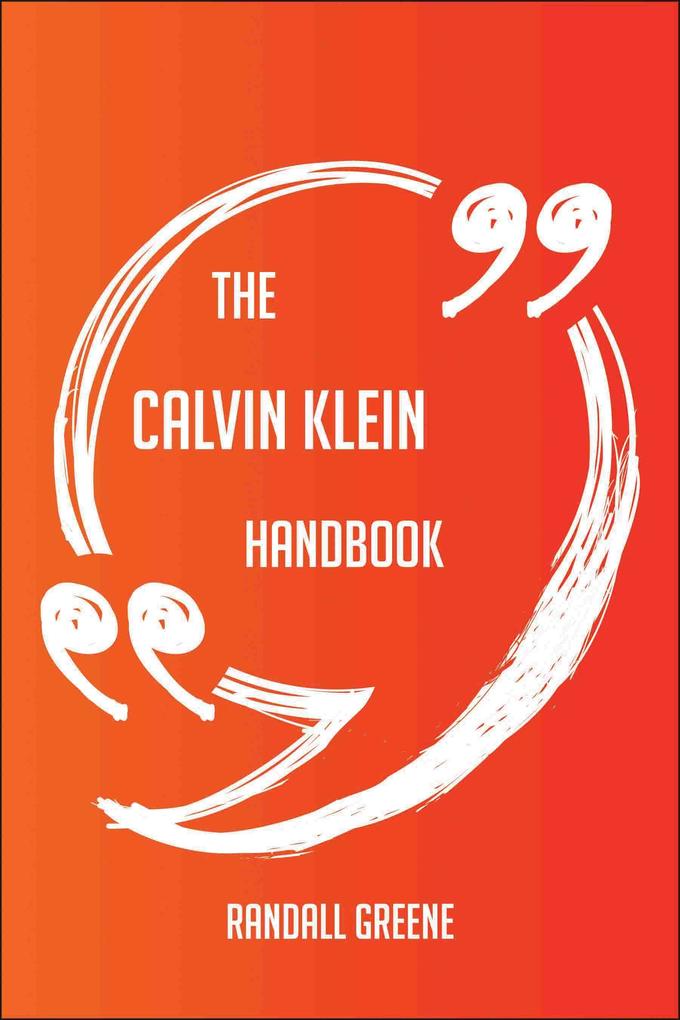 The Calvin Klein Handbook - Everything You Need To Know About Calvin Klein