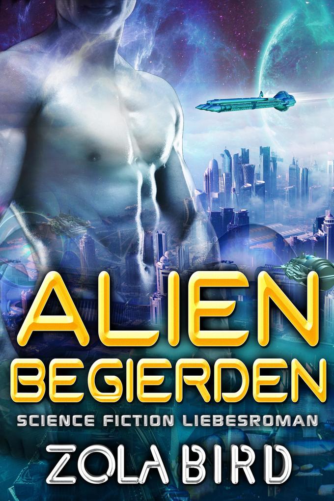 Alien Begierden: Science Fiction Liebesroman (Scifi Alien Invasion Abduction Romance Deutsch #2)