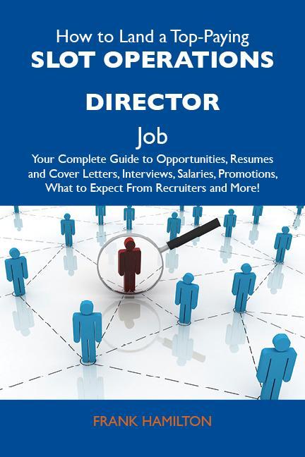 How to Land a Top-Paying Slot operations director Job: Your Complete Guide to Opportunities Resumes and Cover Letters Interviews Salaries Promotions What to Expect From Recruiters and More