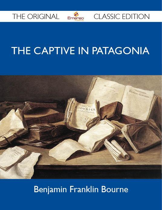 The Captive in Patagonia - The Original Classic Edition