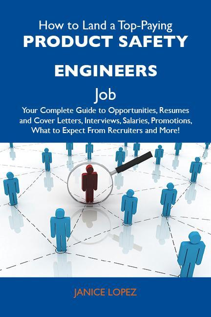 How to Land a Top-Paying Product safety engineers Job: Your Complete Guide to Opportunities Resumes and Cover Letters Interviews Salaries Promotions What to Expect From Recruiters and More