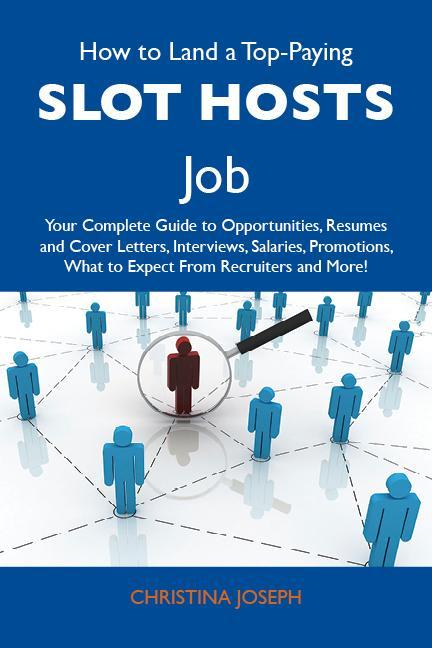 How to Land a Top-Paying Slot hosts Job: Your Complete Guide to Opportunities Resumes and Cover Letters Interviews Salaries Promotions What to Expect From Recruiters and More