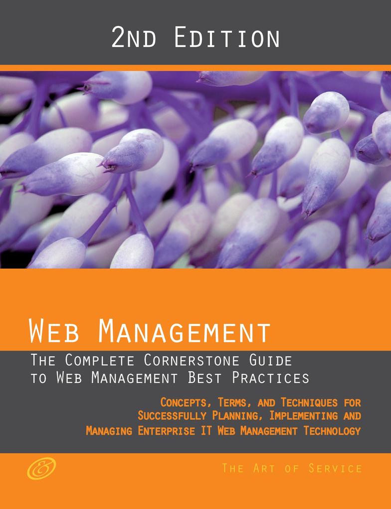 Web Management - The complete cornerstone guide to Web Management best practices; concepts terms and techniques for successfully planning implementing and managing enterprise IT Web Management technology - Second Edition