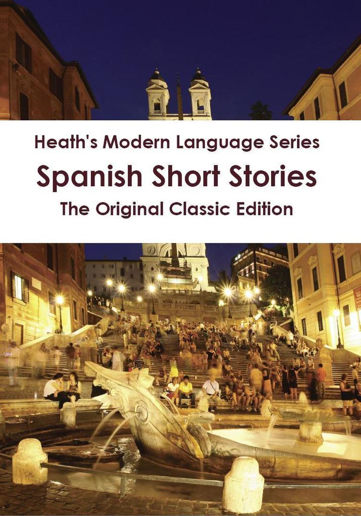 Heath‘s Modern Language Series: Spanish Short Stories - The Original Classic Edition