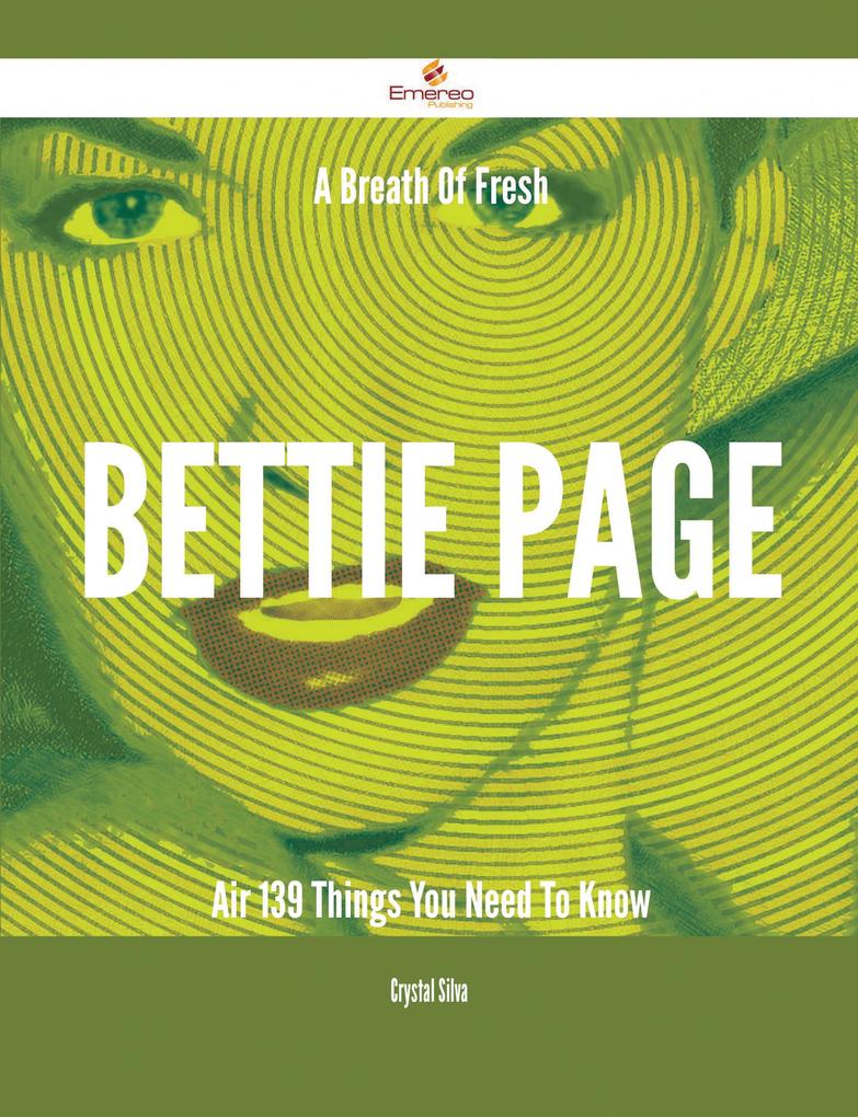 A Breath Of Fresh Bettie Page Air - 139 Things You Need To Know