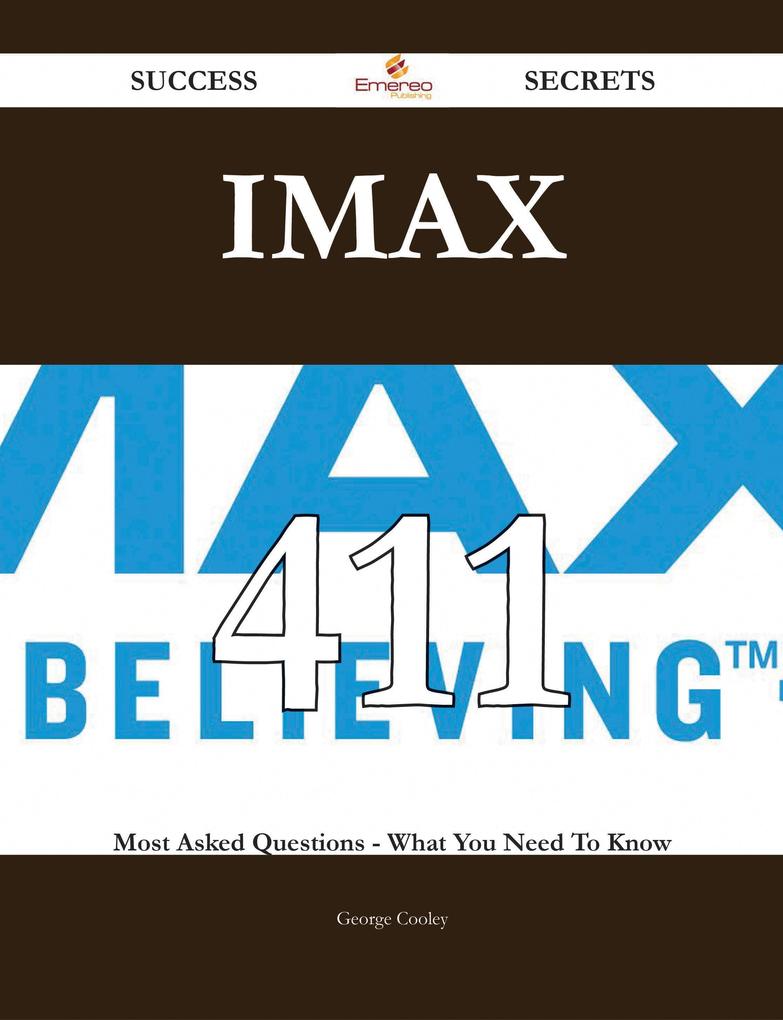 IMAX 411 Success Secrets - 411 Most Asked Questions On IMAX - What You Need To Know