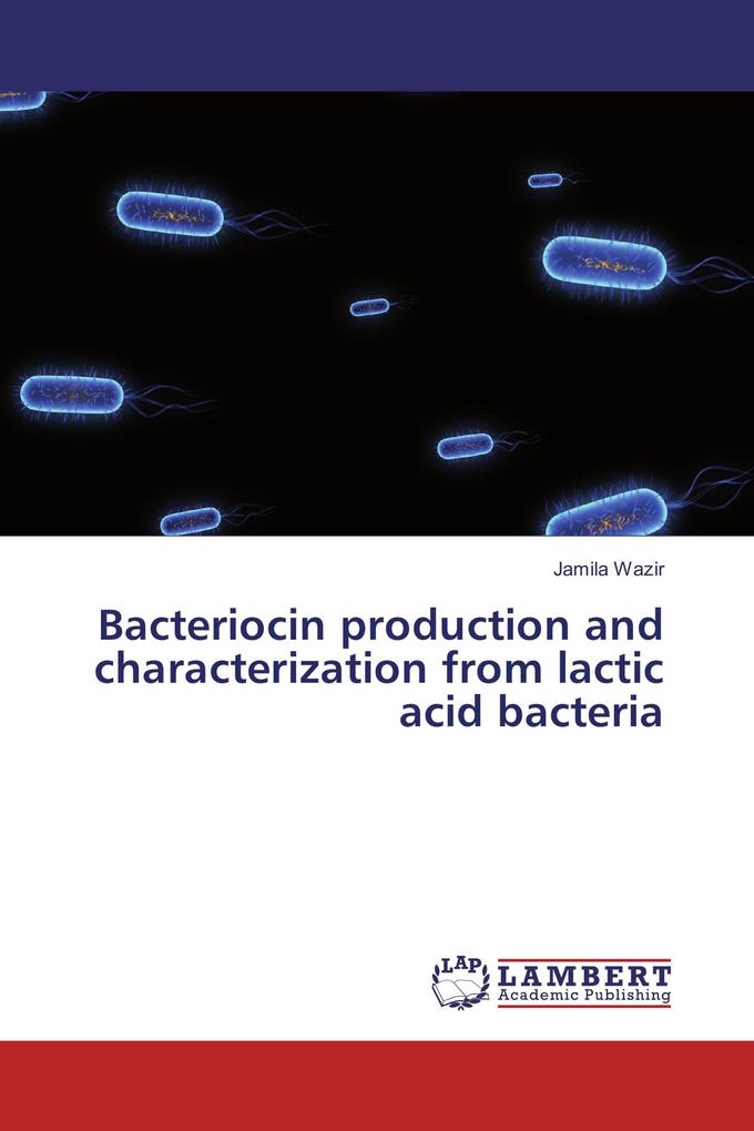 Bacteriocin production and characterization from lactic acid bacteria