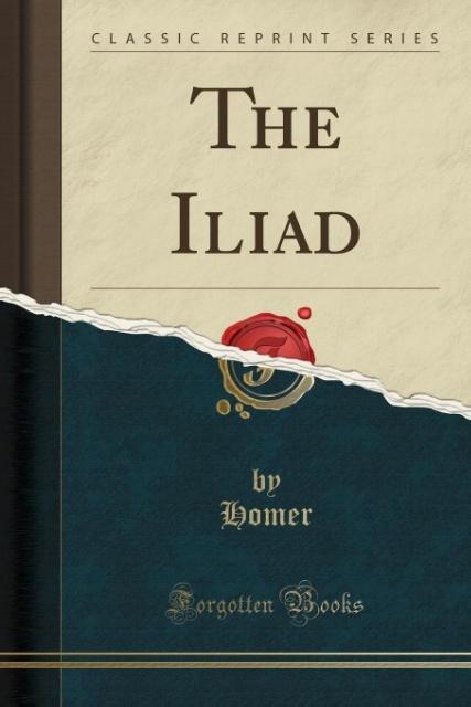 The Iliad (Classic Reprint) als Taschenbuch von Homer Homer