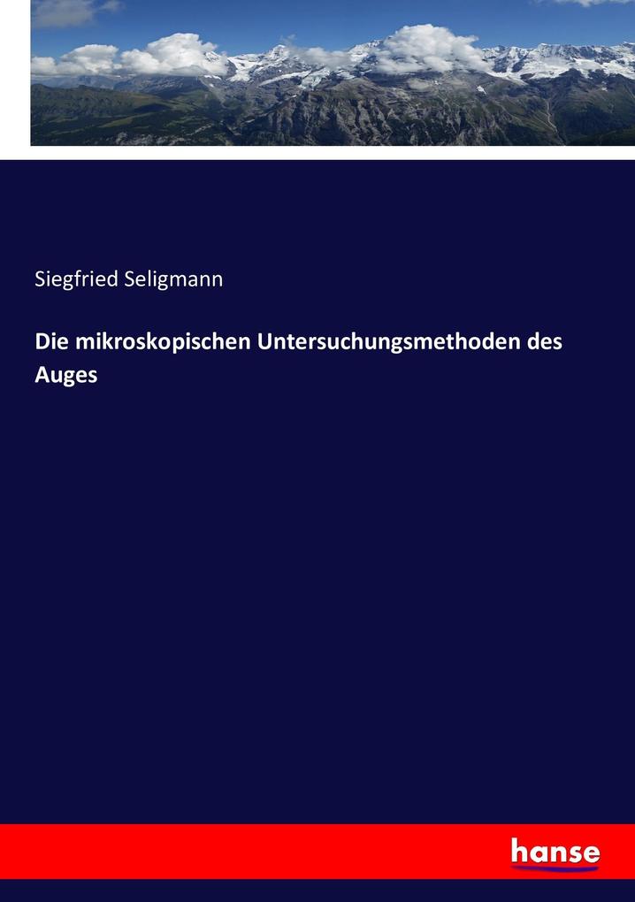 Die mikroskopischen Untersuchungsmethoden des Auges
