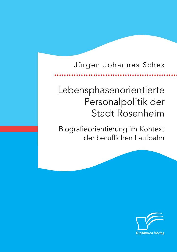 Lebensphasenorientierte Personalpolitik der Stadt Rosenheim. Biografieorientierung im Kontext der beruflichen Laufbahn
