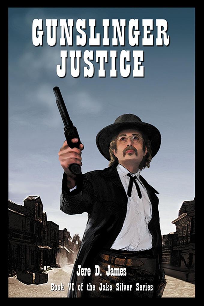 Gunslinger Justice (Jake Silver Adventures #6)
