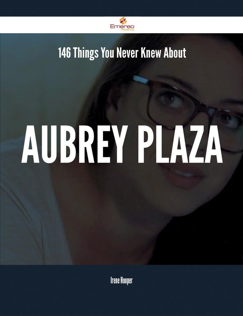 146 Things You Never Knew About Aubrey Plaza