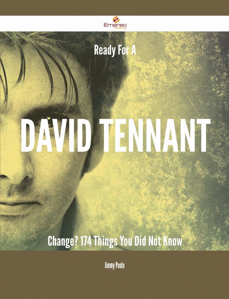 Ready For A David Tennant Change? - 174 Things You Did Not Know
