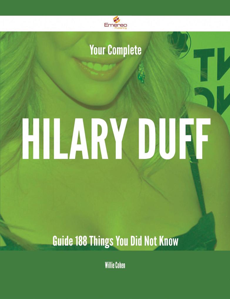 Your Complete Hilary Duff Guide - 188 Things You Did Not Know
