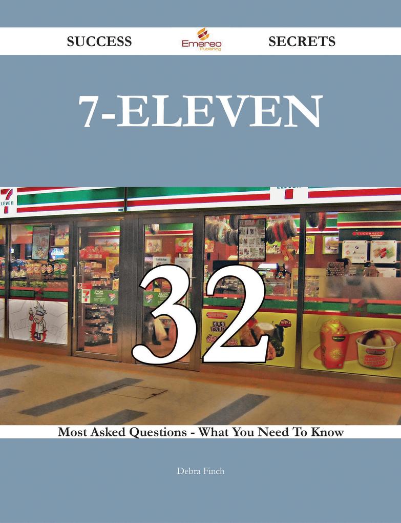 7-Eleven 32 Success Secrets - 32 Most Asked Questions On 7-Eleven - What You Need To Know