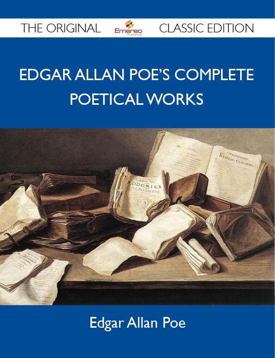 Edgar Allan Poe‘s Complete Poetical Works - The Original Classic Edition