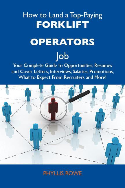 How to Land a Top-Paying Forklift operators Job: Your Complete Guide to Opportunities Resumes and Cover Letters Interviews Salaries Promotions What to Expect From Recruiters and More