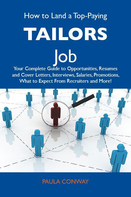 How to Land a Top-Paying Tailors Job: Your Complete Guide to Opportunities Resumes and Cover Letters Interviews Salaries Promotions What to Expect From Recruiters and More