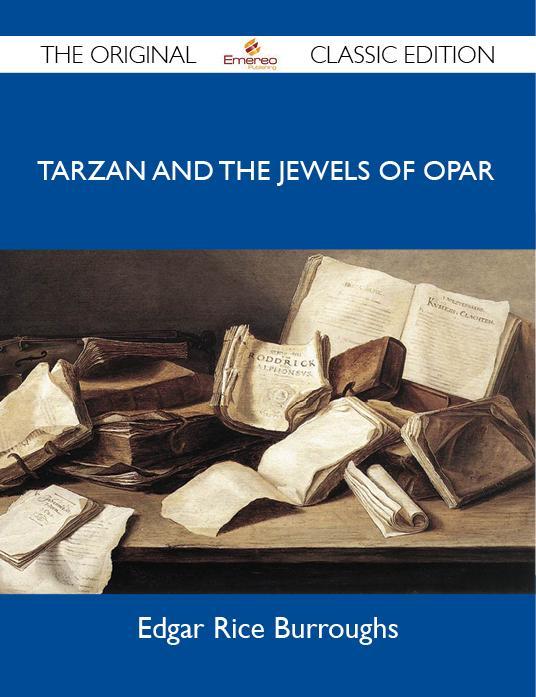 Tarzan and the Jewels of Opar - The Original Classic Edition